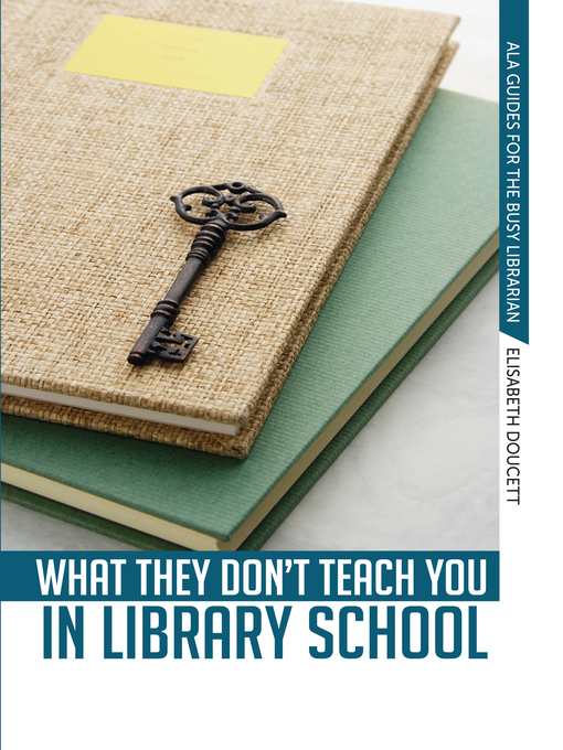 Title details for What They Don't Teach You in Library School by Elisabeth Doucett - Available